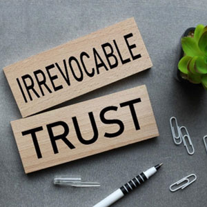 In Trusts We Trust (Part 2): The Role of Irrevocable Trusts In California Estate Planning